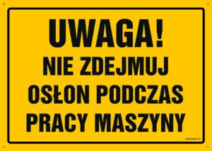 OA046 Uwaga! Nie zdejmuj osłon podczas pracy maszyny